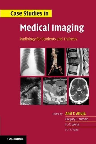 Case Studies in Medical Imaging: Radiology for Students and Trainees