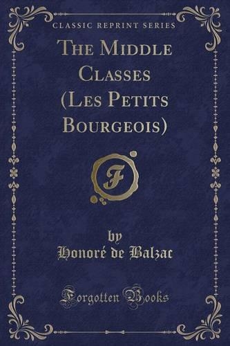 The Middle Classes (Les Petits Bourgeois) (Classic Reprint)