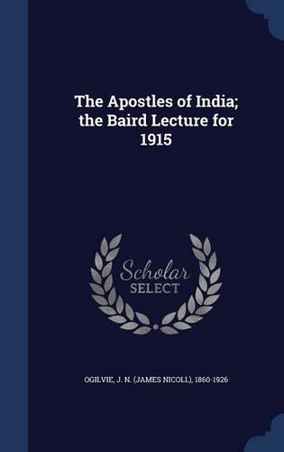 The Apostles of India; the Baird Lecture for 1915: (English)