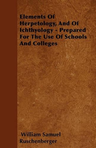Elements Of Herpetology, And Of Ichthyology - Prepared For The Use Of Schools And Colleges