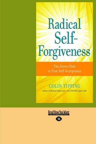Radical Self-Forgiveness: The Direct Path to True Self-Acceptance (Large Print 16pt)