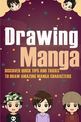Drawing Manga - Discover Quick Tips and Tricks to Draw Amazing Manga Characters
