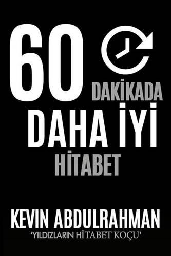 60 Minutes to Better Public Speaking: Get Better. Deliver Better. Feel Better.(Turkish)