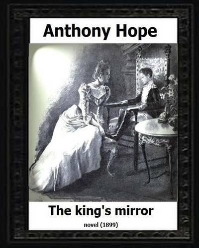 The King's Mirror.(1899). by: Anthony Hope (NOVEL)(English)