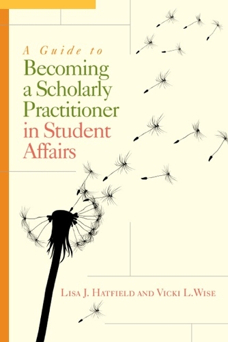 A Guide to Becoming a Scholarly Practitioner in Student Affairs