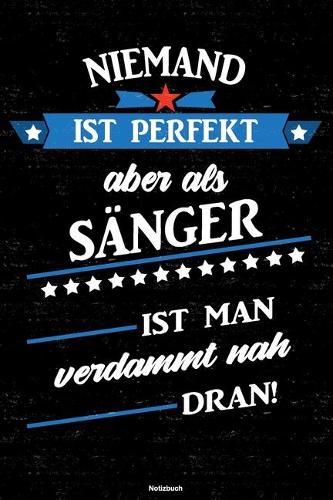Niemand ist perfekt aber als Sänger ist man verdammt nah dran! Notizbuch