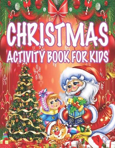 Christmas Activity book For Kids: Fun Children's Christmas Gift or Present for Toddlers & Kids - 50 Beautiful Pages to Color with Santa Claus, Reindeer, Snowmen & More!