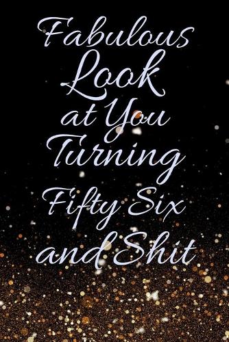 Fabulous Look at You Turning Fifty Six and Shit