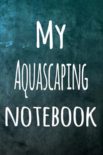 My Aquascaping Notebook: The perfect way to record your hobby - 6x9 119 page lined journal!