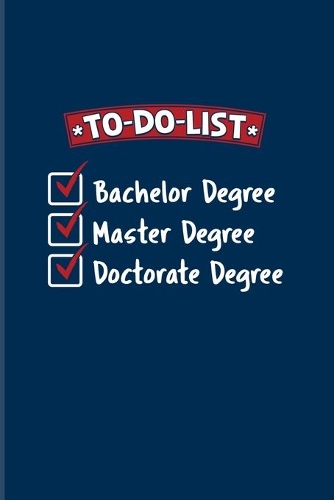 To-Do-List Bachelor Degree Master Degree Doctorate Degree