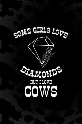 Some Girls Love Diamonds But I Love Cows