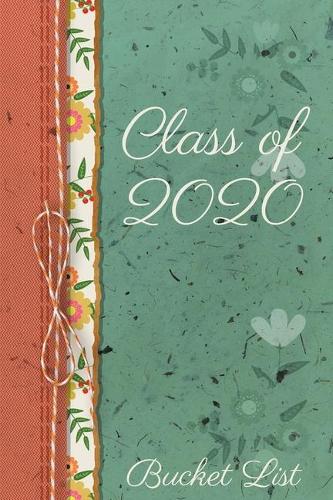 Class of 2020 Bucket List: Floral Themed Senior Year Journal to celebrate the excitement of life after Graduation, Perfect Gift to help make awesome memories. Green and Orange