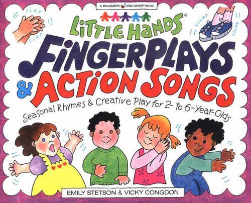 Fingerplays and Action Songs: Seasonal Rhymes and Creative Play for 2 to 6-Year-Olds(Little Hands S.)