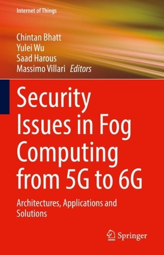 Security Issues in Fog Computing from 5G to 6G: Architectures, Applications and Solutions(Internet of Things)