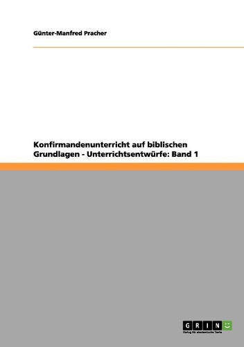 Konfirmandenunterricht auf biblischen Grundlagen - Unterrichtsentwürfe