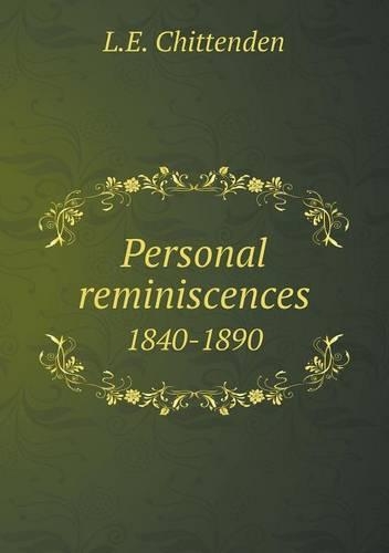 Personal reminiscences 1840-1890