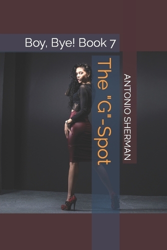 The "G"-Spot: Boy, Bye! Book 7(7 Boy, Bye! Book)