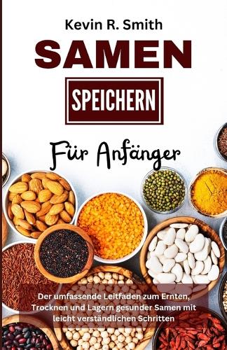 Samen Speichern Für Anfänger: Der umfassende Leitfaden zum Ernten, Trocknen und Lagern gesunder Samen mit leicht verständlichen Schritten