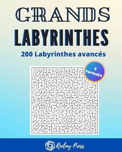 Grands Labyrinthes - 200 Labyrinthes avancés