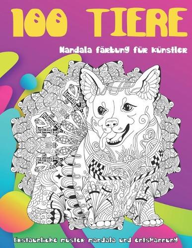 Mandala Färbung für Künstler - Erstaunliche Muster Mandala und Entspannung - 100 Tiere