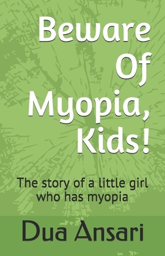 Beware Of Myopia, Kids!: The story of a little girl who has myopia