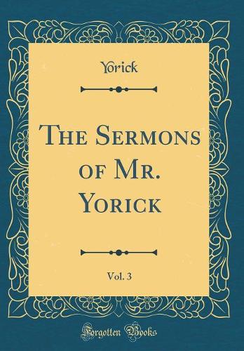 The Sermons of Mr. Yorick, Vol. 3 (Classic Reprint)