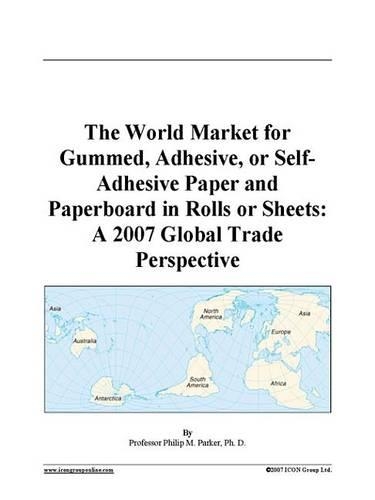The World Market for Gummed, Adhesive, or Self-Adhesive Paper and Paperboard in Rolls or Sheets