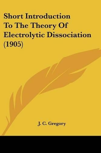 Short Introduction To The Theory Of Electrolytic Dissociation (1905): (English)