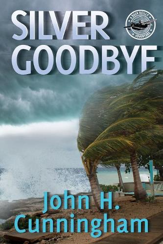 Silver Goodbye: Buck Reilly Adventure Series Book 7(7 Buck Reilly Adventure)
