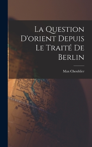 La Question D'orient Depuis Le Traité De Berlin