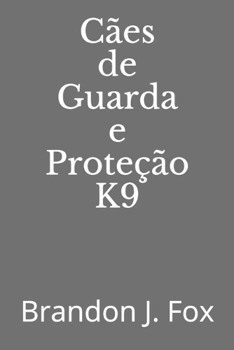 Cães de Guarda e Proteção K9
