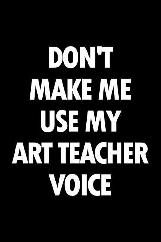 Don't Make Me Use My Art Teacher Voice