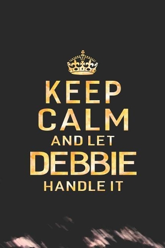 Keep Calm and Let Debbie Handle It