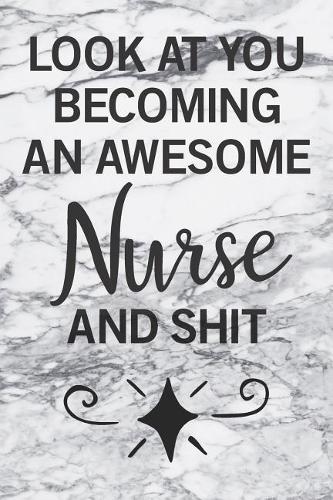 Look At You Becoming An Awesome Nurse And Shit