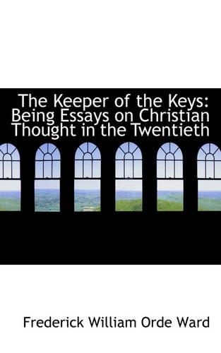 The Keeper of the Keys: Being Essays on Christian Thought in the Twentieth(English)