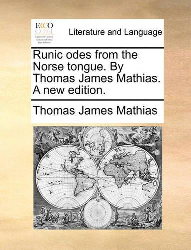Runic Odes from the Norse Tongue. by Thomas James Mathias. a New Edition.