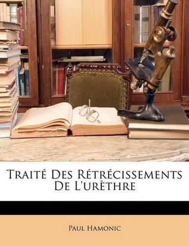 Traité Des Rétrécissements De L'urèthre