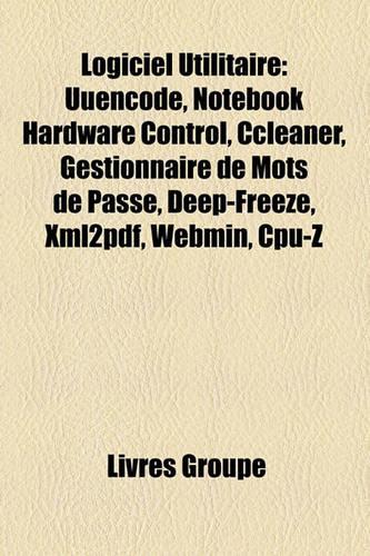 Logiciel Utilitaire: Commande Informatique, Gestionnaire de Fichiers, Gestionnaire de Partitions, Lanceur D'Applications(French)