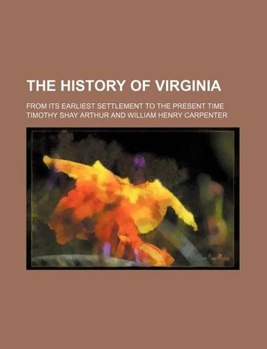 The History of Virginia; From Its Earliest Settlement to the Present Time