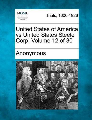 United States of America Vs United States Steele Corp. Volume 12 of 30
