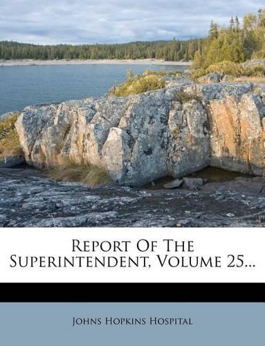 Report of the Superintendent, Volume 25...: (English)