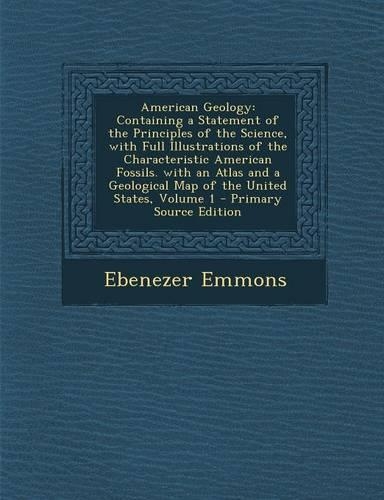 American Geology: Containing a Statement of the Principles of the Science, with Full Illustrations of the Characteristic American Fossils. with an Atlas and a Geologi(English)