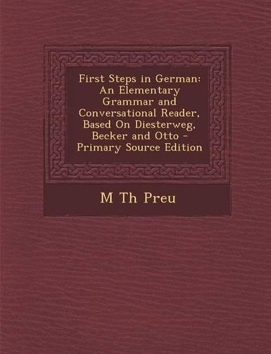 First Steps in German: An Elementary Grammar and Conversational Reader, Based on Diesterweg, Becker and Otto: (English)