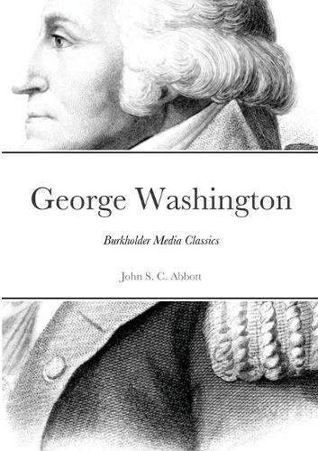 George Washington: Burkholder Media Classics