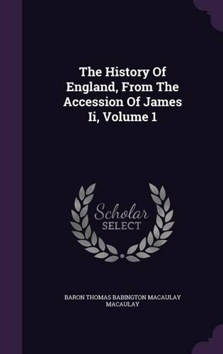 The History of England, from the Accession of James II, Volume 1