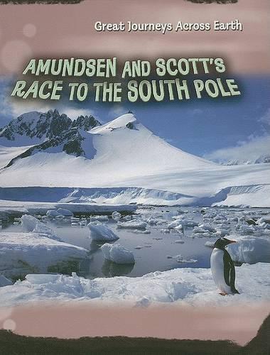Amundsen and Scott's Race to the South Pole: (Great Journeys Across Earth)