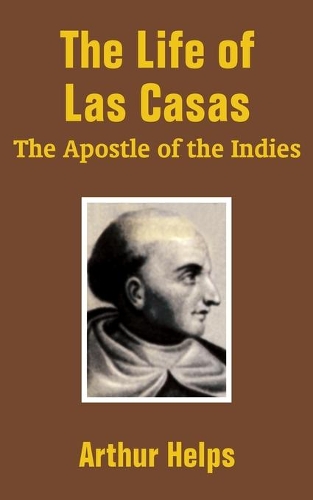 The Life of Las Casas: "The Apostle of the Indies"(English)