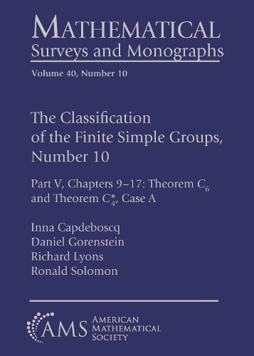 The Classification of the Finite Simple Groups, Number 10: Part V, Chapters 9-17: Theorem $C_6$ and Theorem $C^*_4$, Case a(Mathematical Surveys and Monographs)