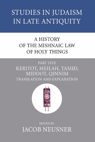 A History of the Mishnaic Law of Holy Things, Part 5: (27 Studies in Judaism in Late Antiquity)