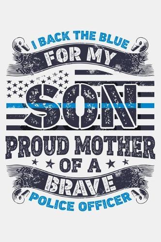 I Back The Blue For My Son Proud Mother of a Brave Police Officer